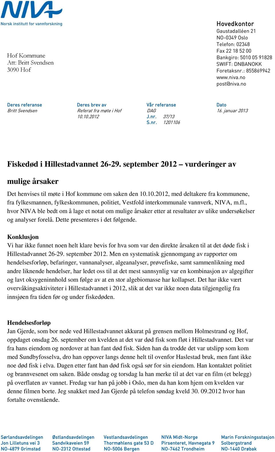 september 2012 vurderinger av mulige årsaker Det henvises til møte i Hof kommune om saken den 10.