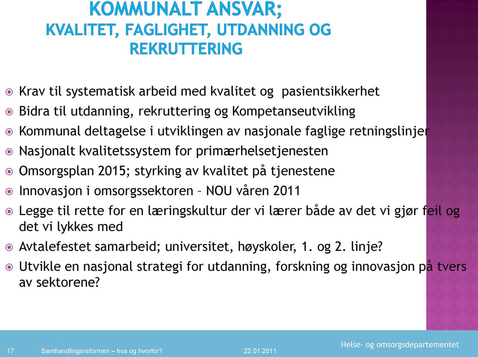 tjenestene Innovasjon i omsorgssektoren NOU våren 2011 Legge til rette for en læringskultur der vi lærer både av det vi gjør feil og det vi lykkes