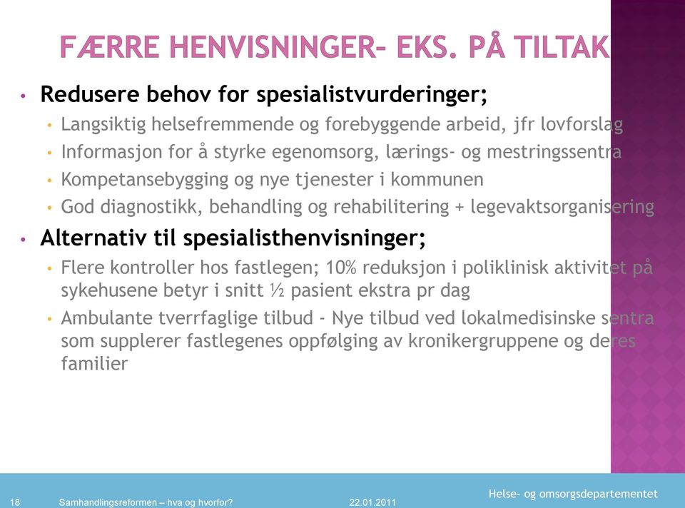 Alternativ til spesialisthenvisninger; Flere kontroller hos fastlegen; 10% reduksjon i poliklinisk aktivitet på sykehusene betyr i snitt ½ pasient