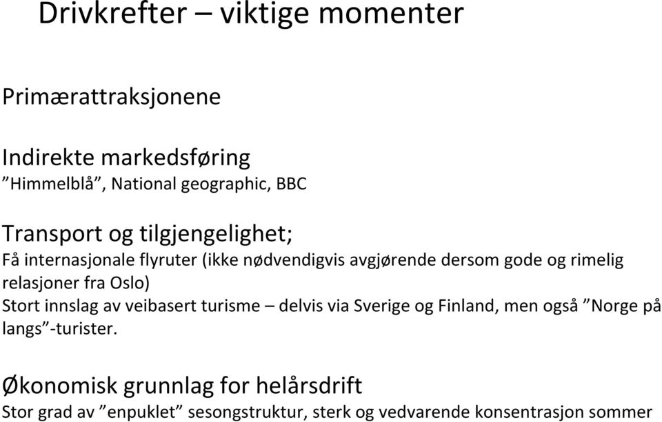 relasjoner fra Oslo) Stort innslag av veibasert turisme delvis via Sverige og Finland, men også Norge på langs