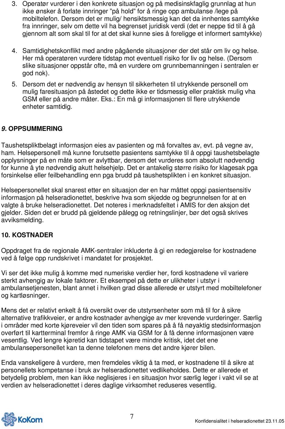 kunne sies å foreligge et informert samtykke) 4. Samtidighetskonflikt med andre pågående situasjoner der det står om liv og helse.