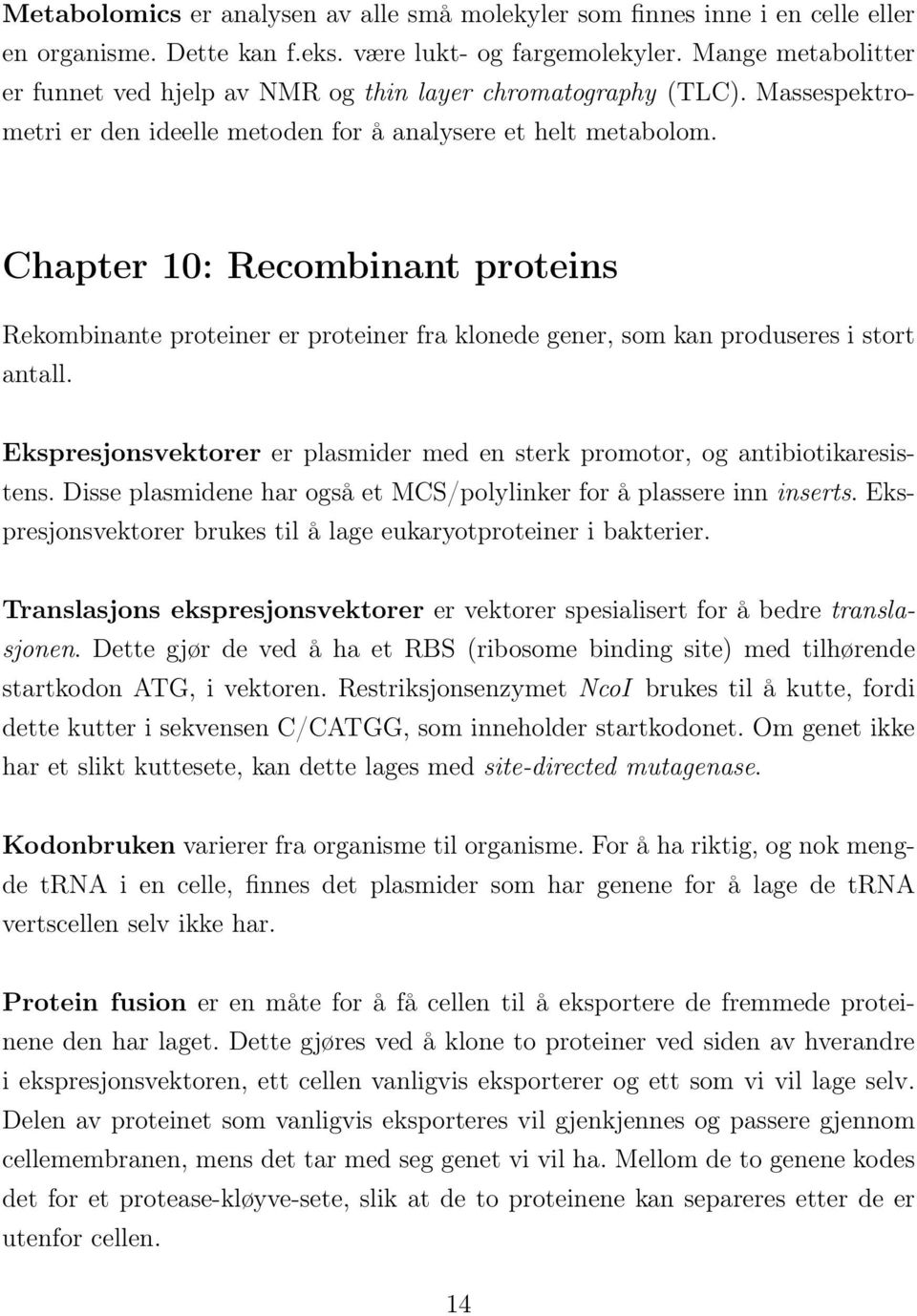 Chapter 10: Recombinant proteins Rekombinante proteiner er proteiner fra klonede gener, som kan produseres i stort antall.