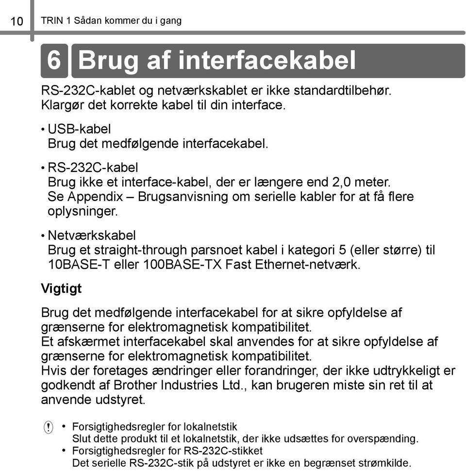 Netværkskabel Brug et straight-through parsnoet kabel i kategori 5 (eller større) til 0BASE-T eller 00BASE-TX Fast Ethernet-netværk.