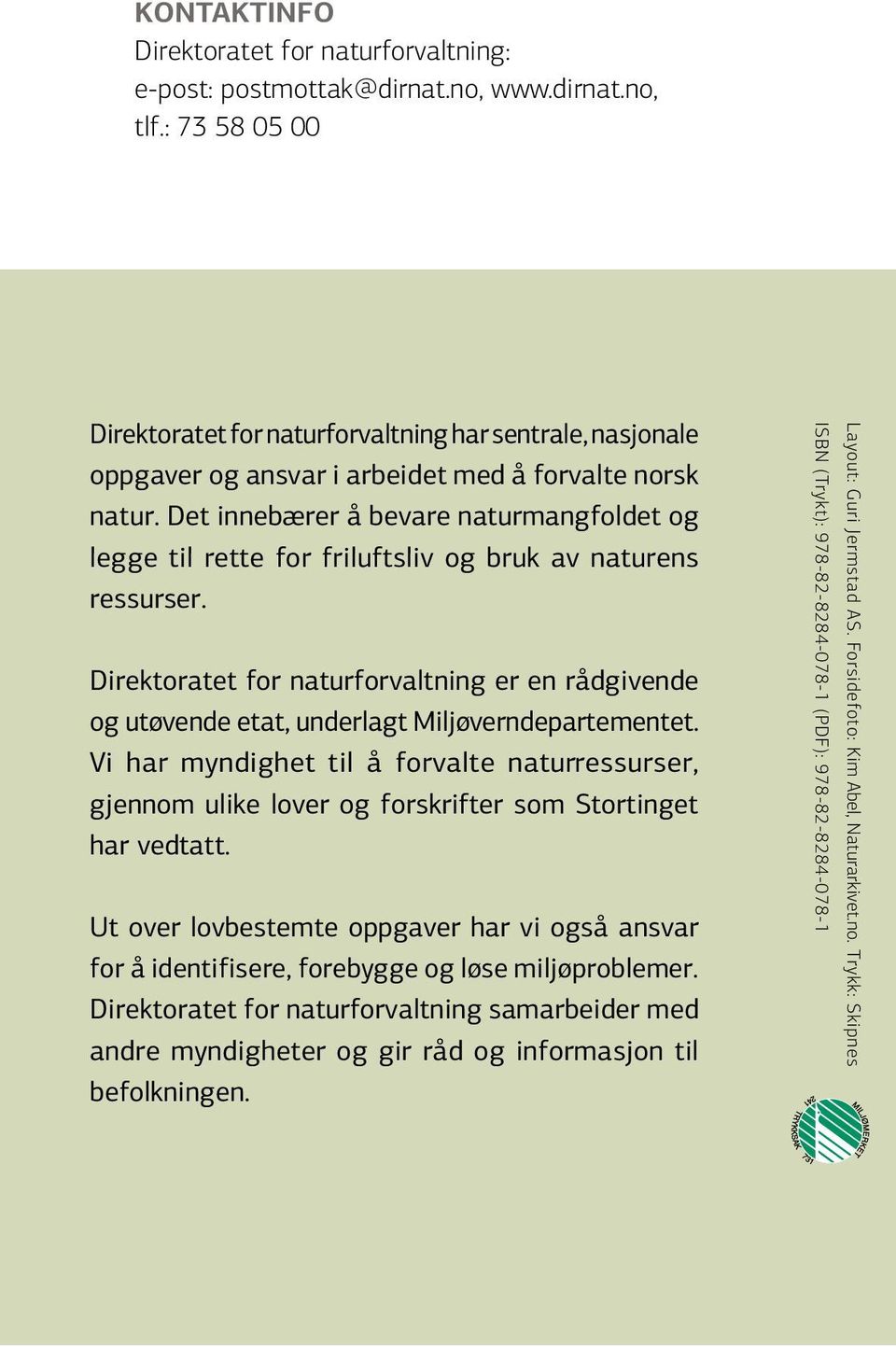 Det innebærer å bevare naturmangfoldet og legge til rette for friluftsliv og bruk av naturens ressurser.