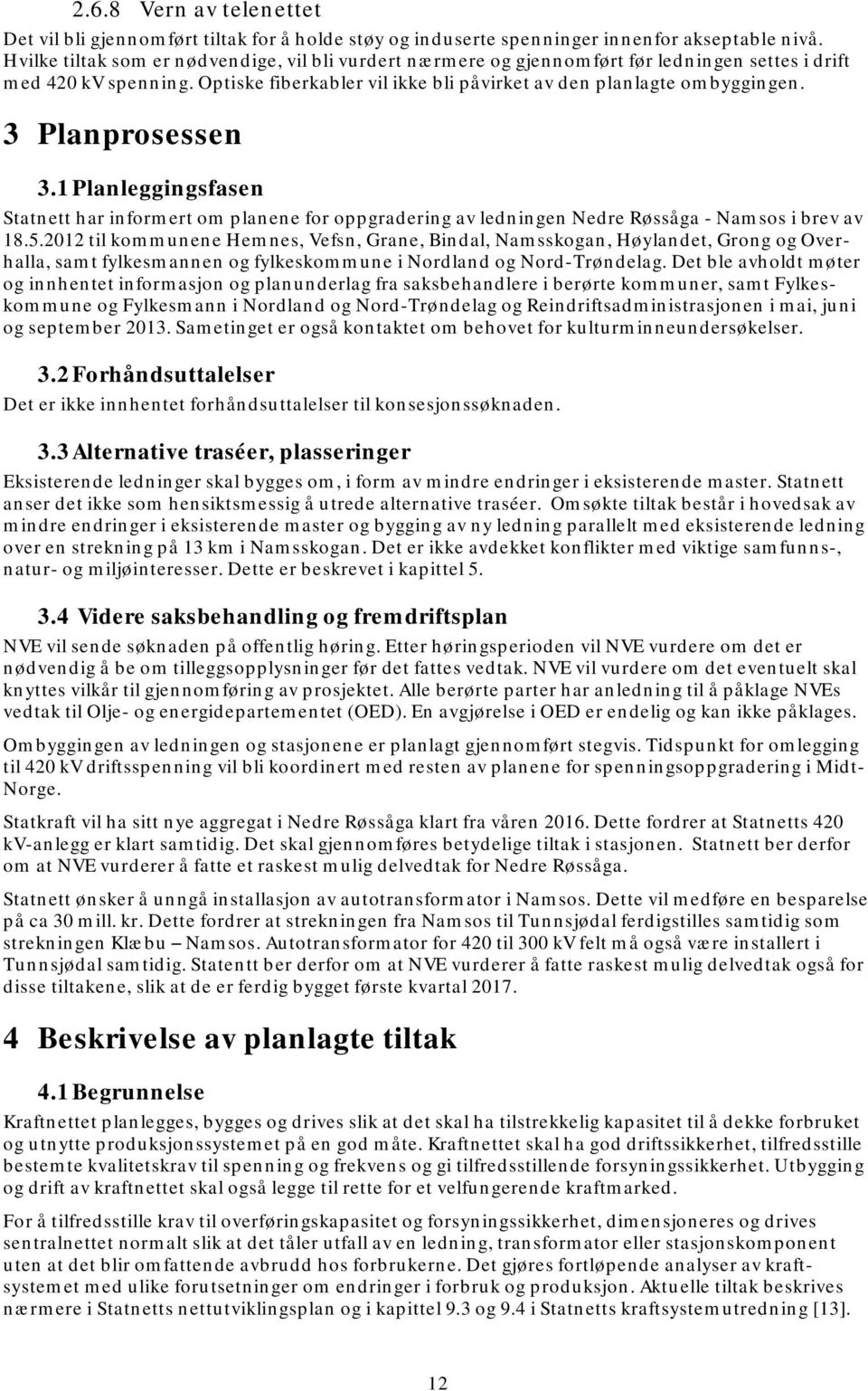 3 Planprosessen 3.1 Planleggingsfasen Statnett har informert om planene for oppgradering av ledningen Nedre Røssåga - Namsos i brev av 18.5.