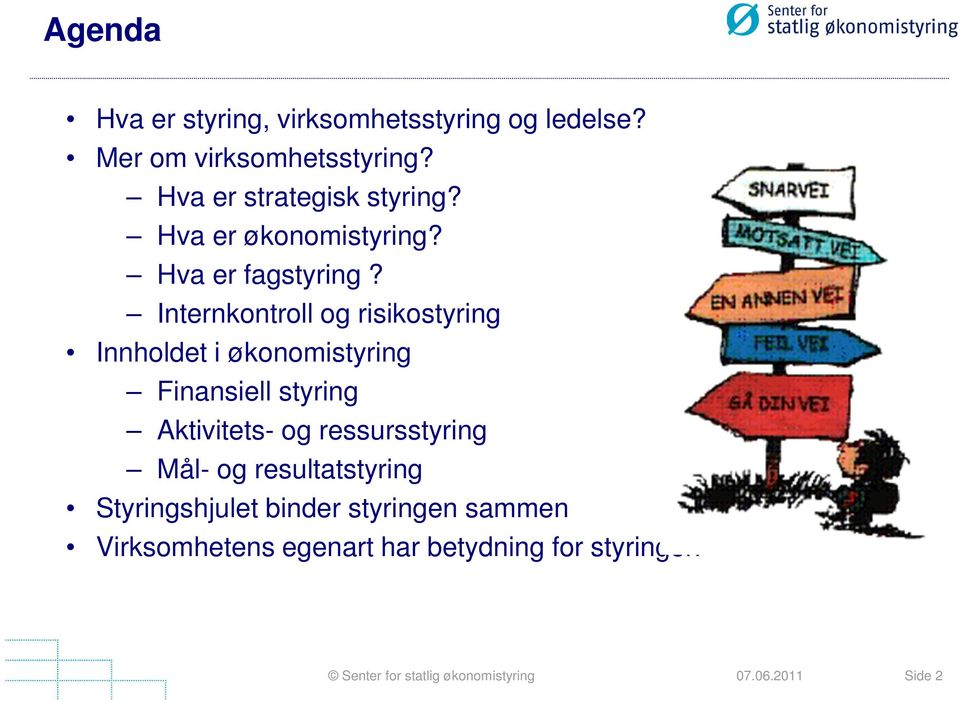 Internkontroll og risikostyring Innholdet i økonomistyring Finansiell styring Aktivitets- og