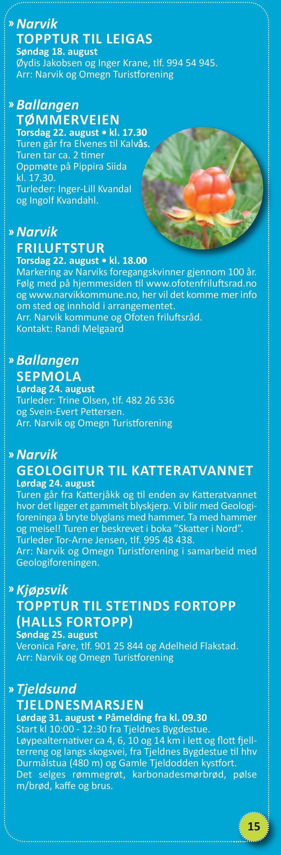 00 Markering av Narviks foregangskvinner gjennom 100 år. Følg med på hjemmesiden til www.ofotenfriluftsrad.no og www.narvikkommune.no, her vil det komme mer info om sted og innhold i arrangementet.