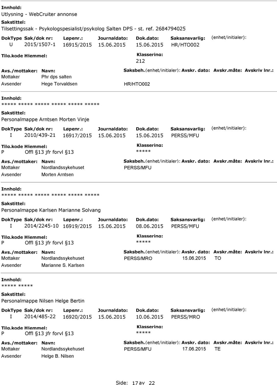 16917/2015 ERSS/MFU ERSS/MFU Avsender Morten Arntsen nnhold: ersonalmappe Karlsen Marianne Solvang 2014/2245-10 16919/2015 08.06.