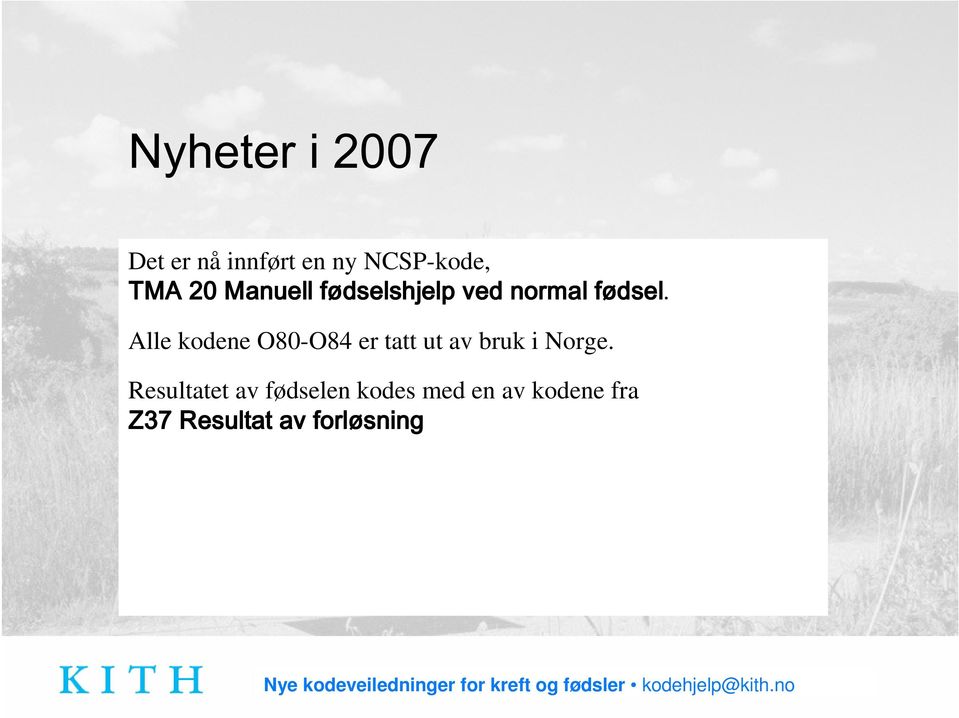 Alle kodene O80-O84 er tatt ut av bruk i Norge.