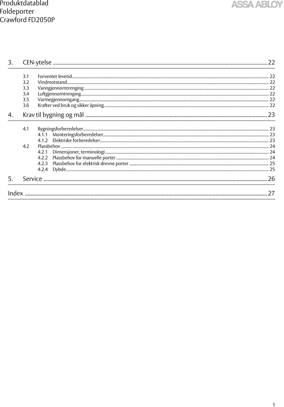 .. 23 4.1.2 Elektriske forberedelser... 23 4.2 Plassbehov... 24 4.2.1 Dimensjoner, terminologi... 24 4.2.2 Plassbehov for manuelle porter.