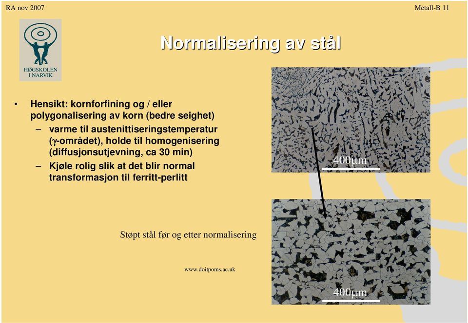 homogenisering (diffusjonsutjevning, ca 30 min) Kjøle rolig slik at det blir normal