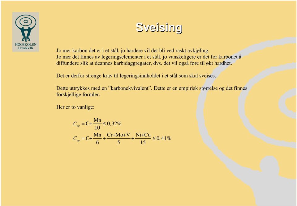 karbidaggregater, dvs. det vil også føre til økt hardhet.