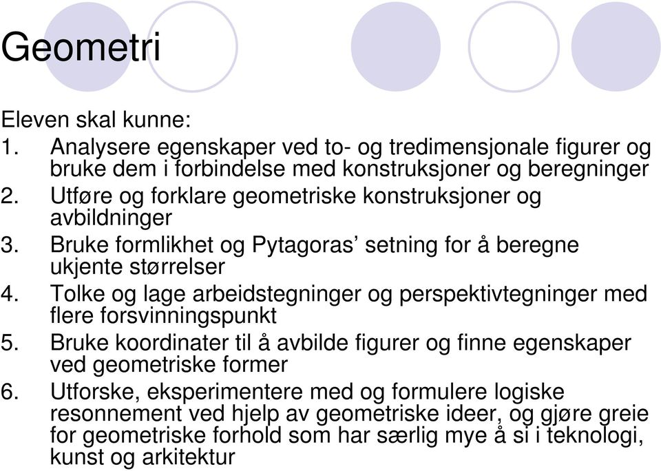 Tolke og lage arbeidstegninger og perspektivtegninger med flere forsvinningspunkt 5.