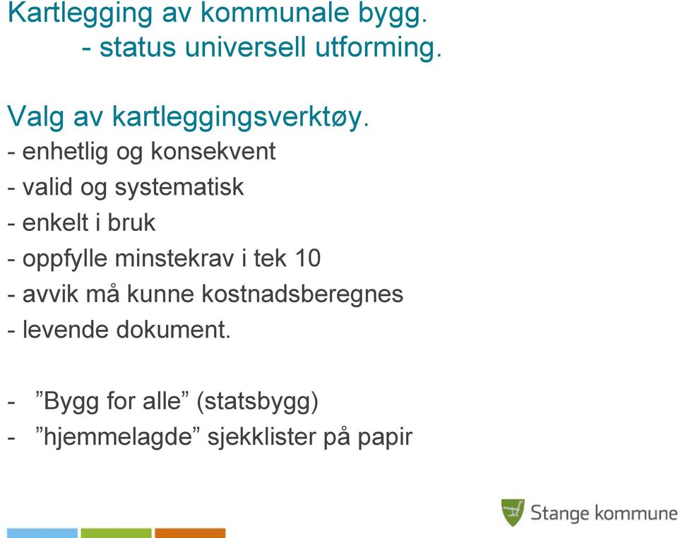 - enhetlig og konsekvent - valid og systematisk - enkelt i bruk - oppfylle