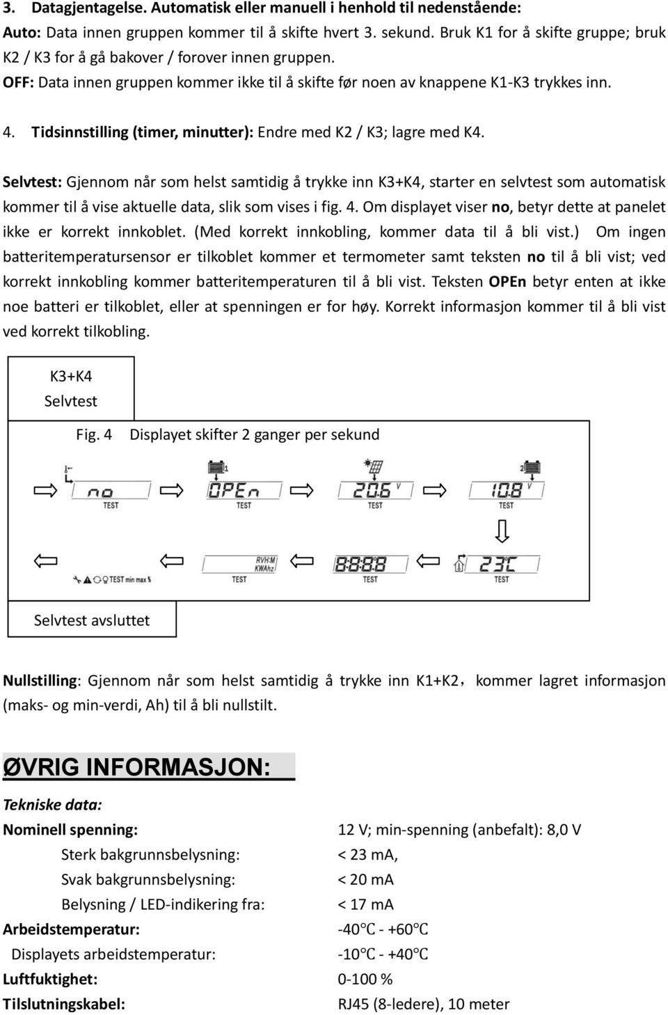 Tidsinnstilling (timer, minutter): Endre med K2 / K3; lagre med K4.