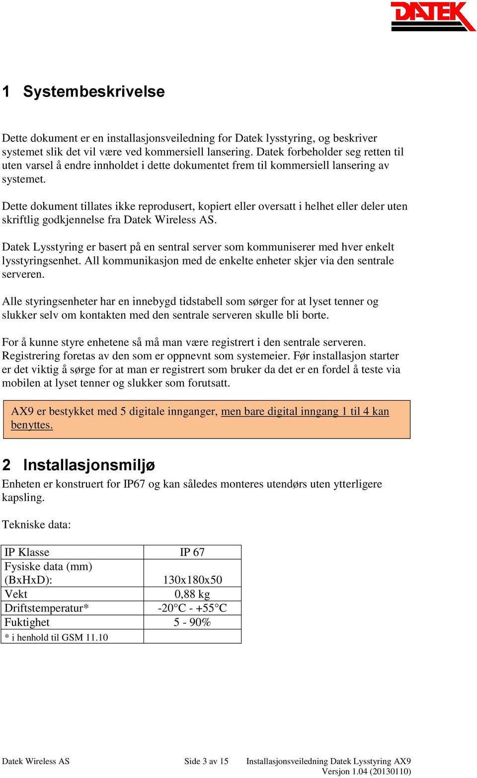 Dette dokument tillates ikke reprodusert, kopiert eller oversatt i helhet eller deler uten skriftlig godkjennelse fra Datek Wireless AS.