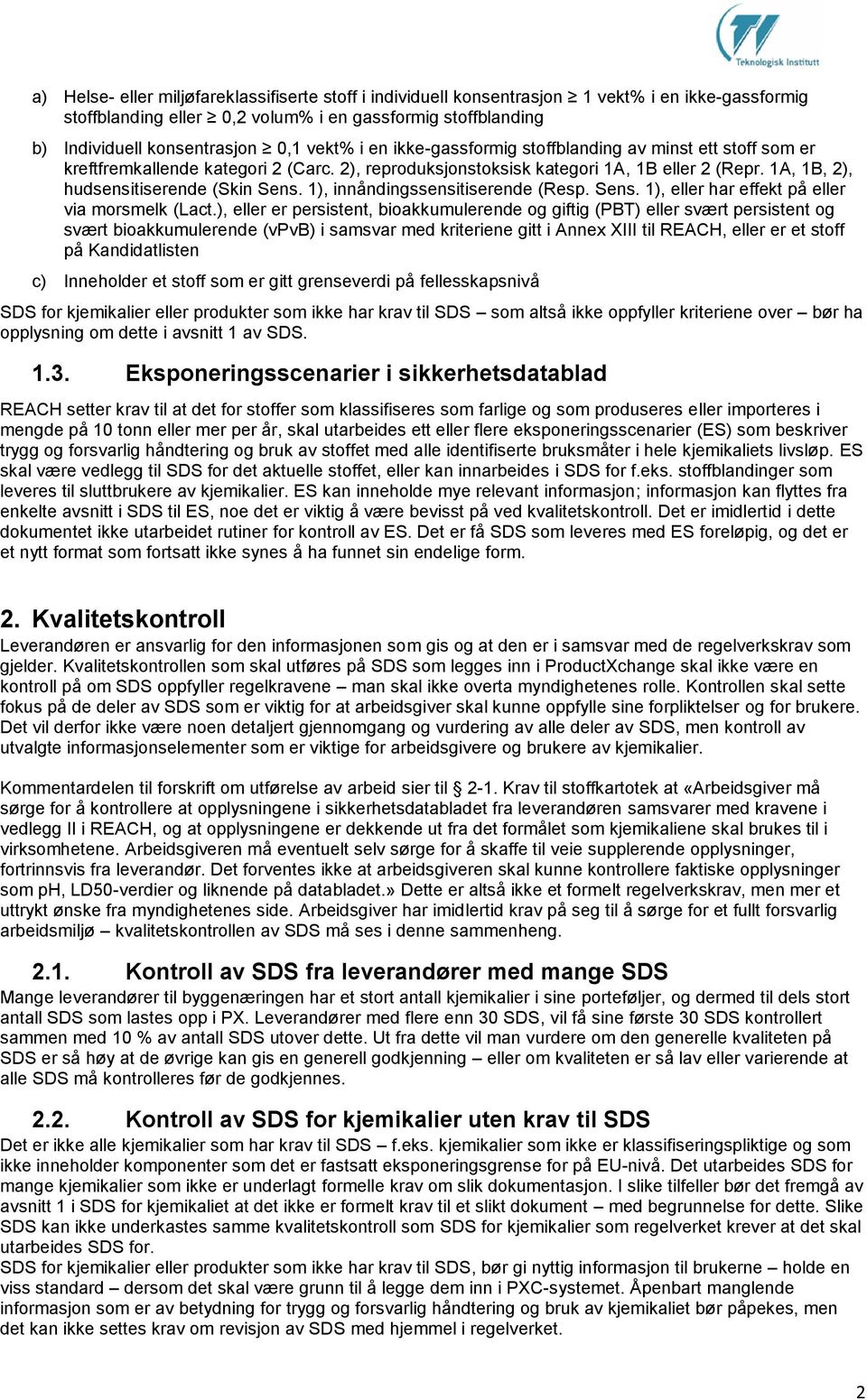 1), innåndingssensitiserende (Resp. Sens. 1), eller har effekt på eller via morsmelk (Lact.