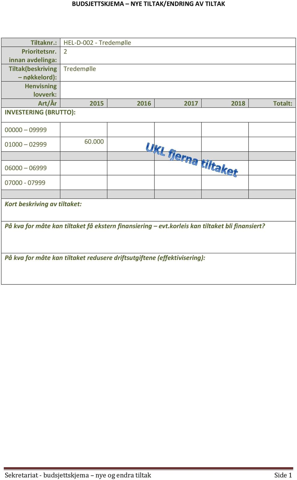 2 Tiltak(beskriving Tredemølle Totalt: INVESTERING (BRUTTO): 00000 09999 01000 02999 60.