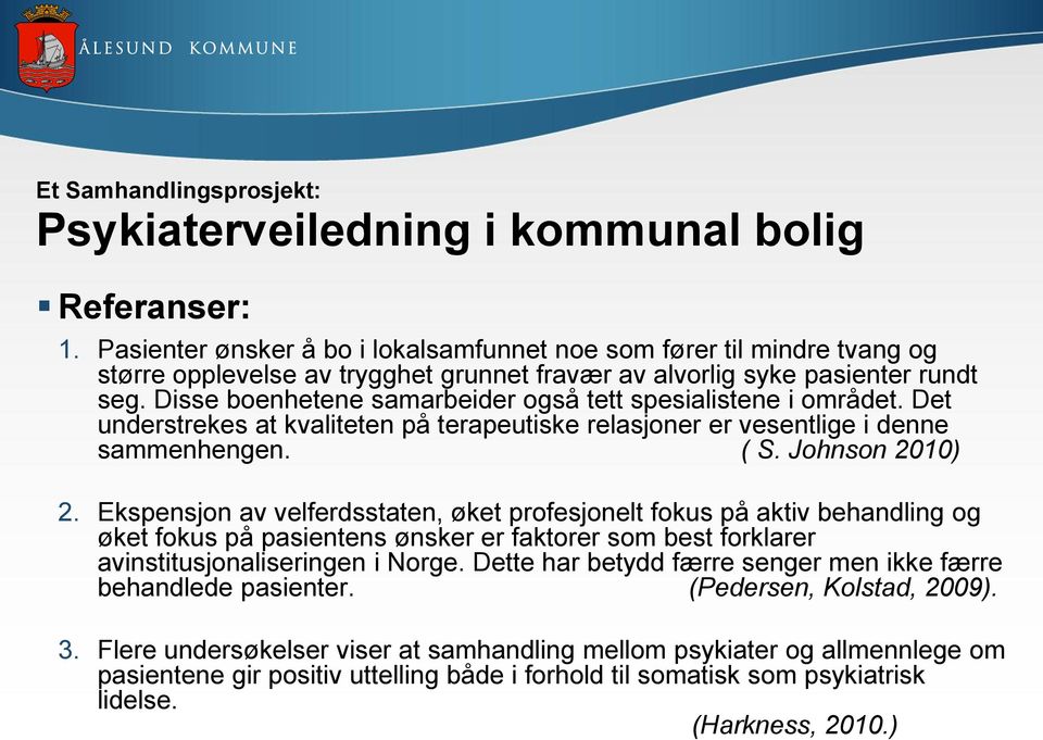 Disse boenhetene samarbeider også tett spesialistene i området. Det understrekes at kvaliteten på terapeutiske relasjoner er vesentlige i denne sammenhengen. ( S. Johnson 2010) 2.