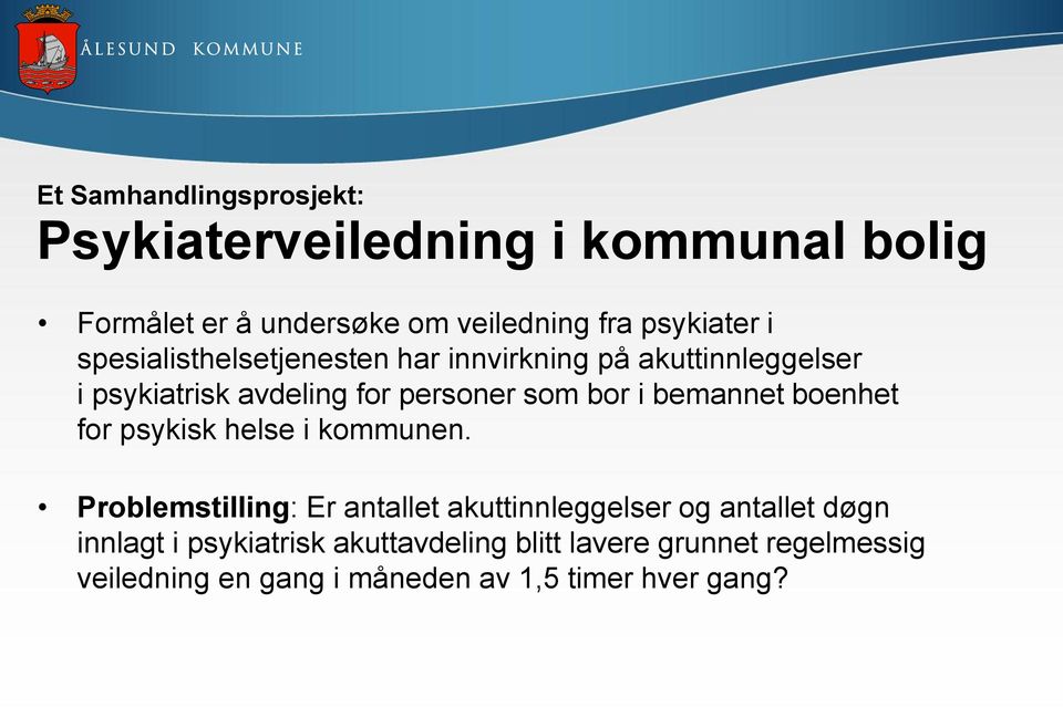 bemannet boenhet for psykisk helse i kommunen.