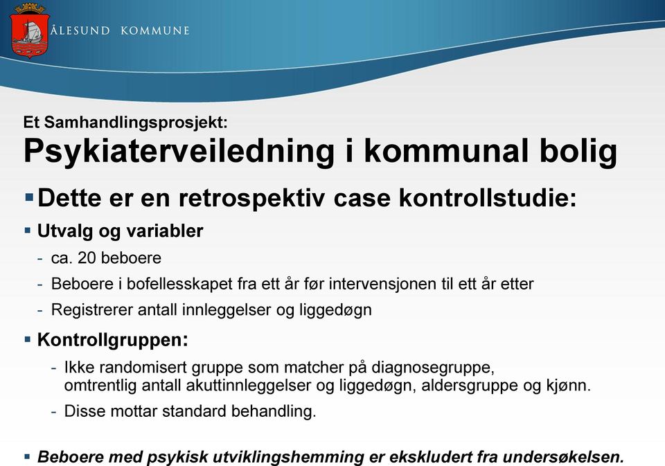 liggedøgn Kontrollgruppen: - Ikke randomisert gruppe som matcher på diagnosegruppe, omtrentlig antall akuttinnleggelser og