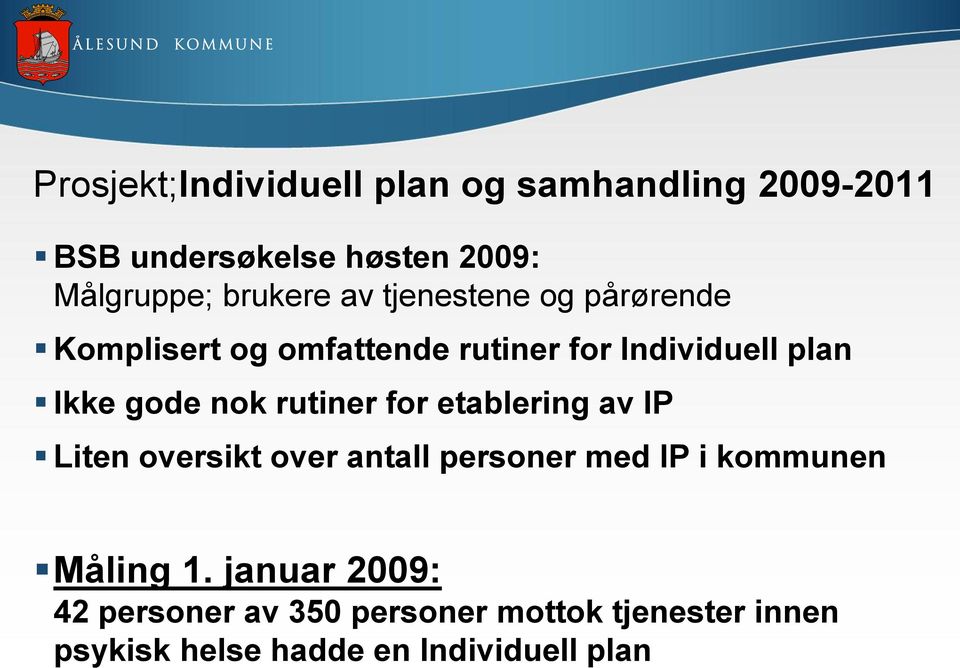 gode nok rutiner for etablering av IP Liten oversikt over antall personer med IP i kommunen