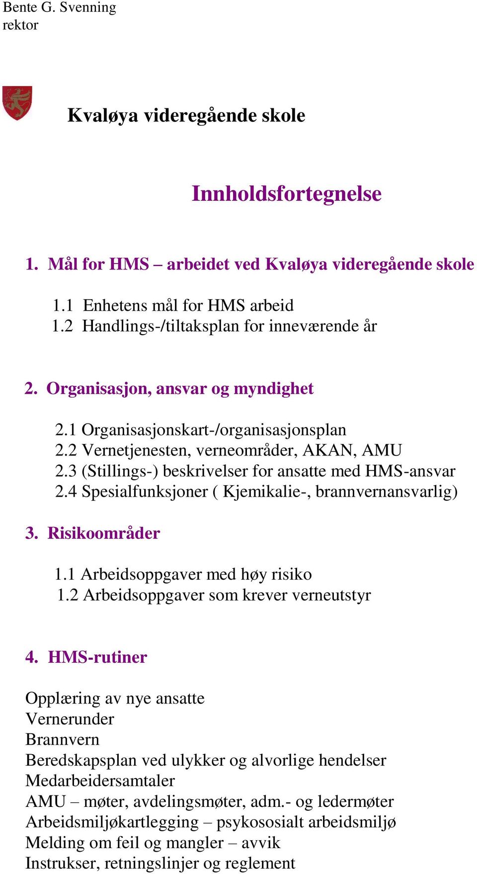 4 Spesialfunksjoner ( Kjemikalie-, brannvernansvarlig) 3. Risikoområder 1.1 Arbeidsoppgaver med høy risiko 1.2 Arbeidsoppgaver som krever verneutstyr 4.