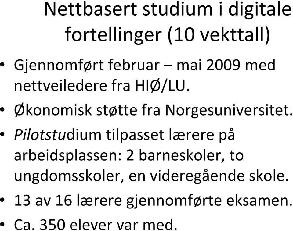 Pilotstudium tilpasset lærere på arbeidsplassen: 2 barneskoler, to