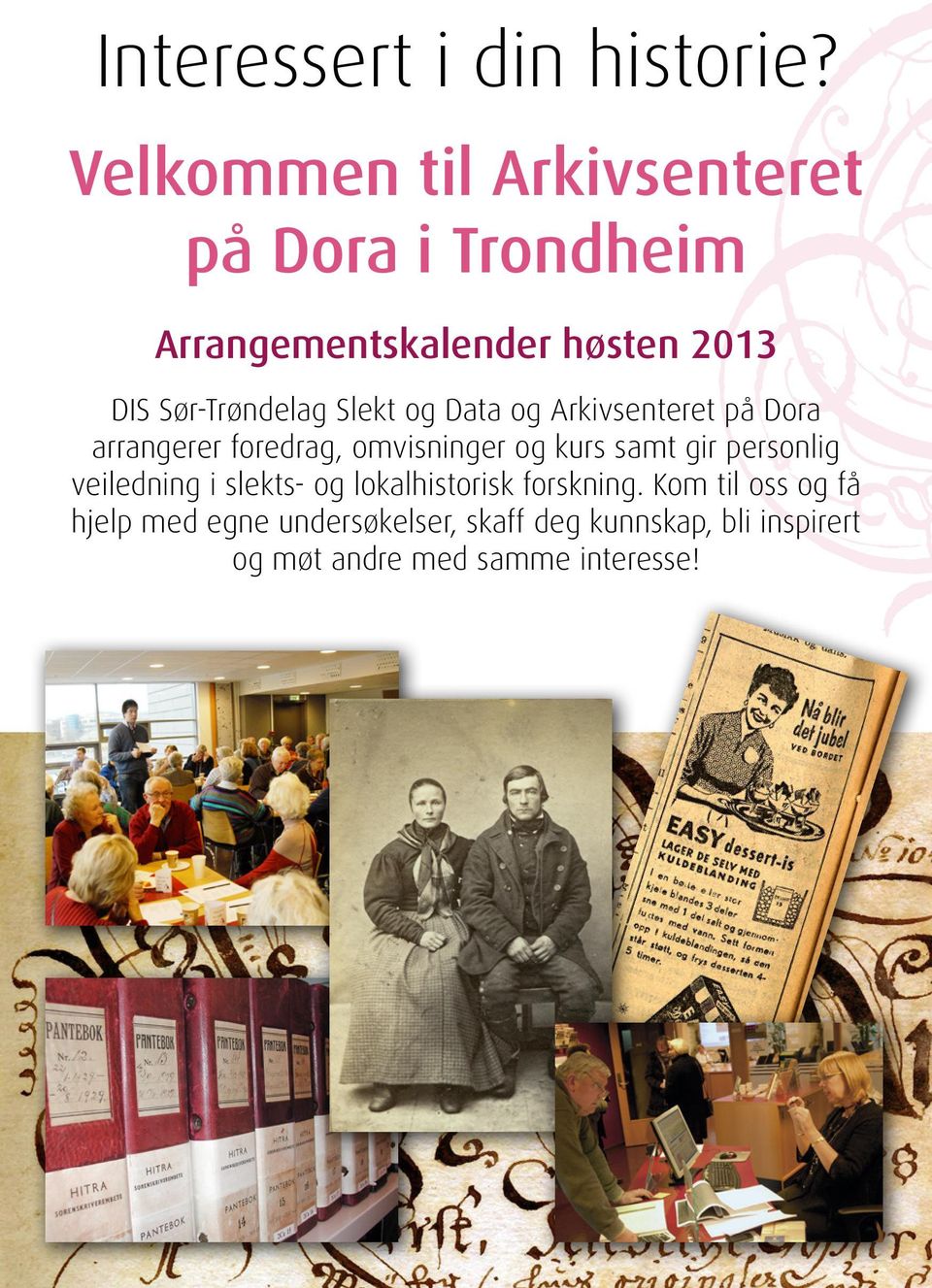 Sør-Trøndelag Slekt og Data og Arkivsenteret på Dora arrangerer foredrag, omvisninger og kurs