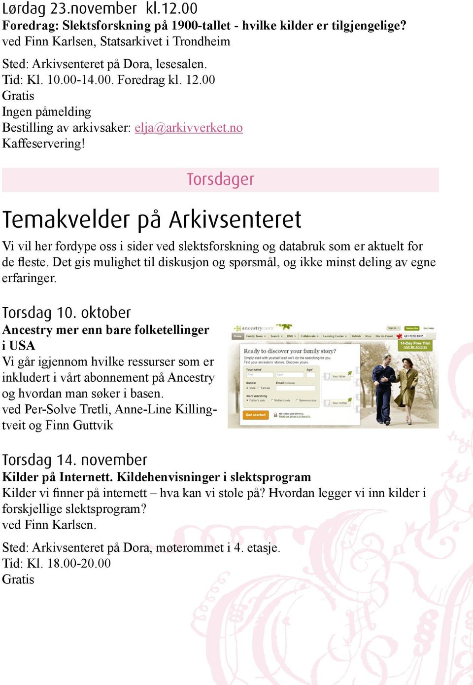 Torsdager Temakvelder på Arkivsenteret Vi vil her fordype oss i sider ved slektsforskning og databruk som er aktuelt for de fleste.