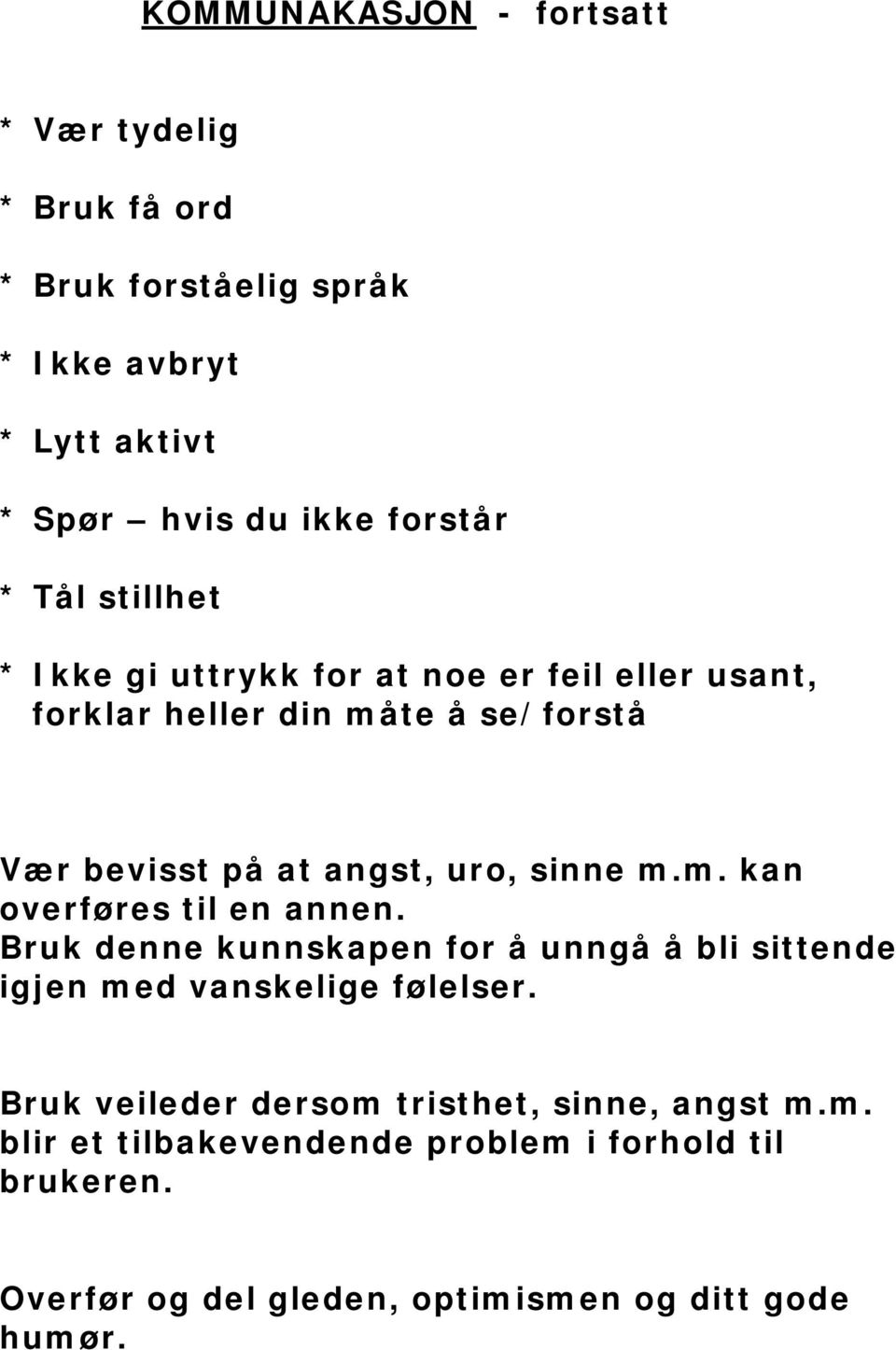 m.m. kan overføres til en annen. Bruk denne kunnskapen for å unngå å bli sittende igjen med vanskelige følelser.