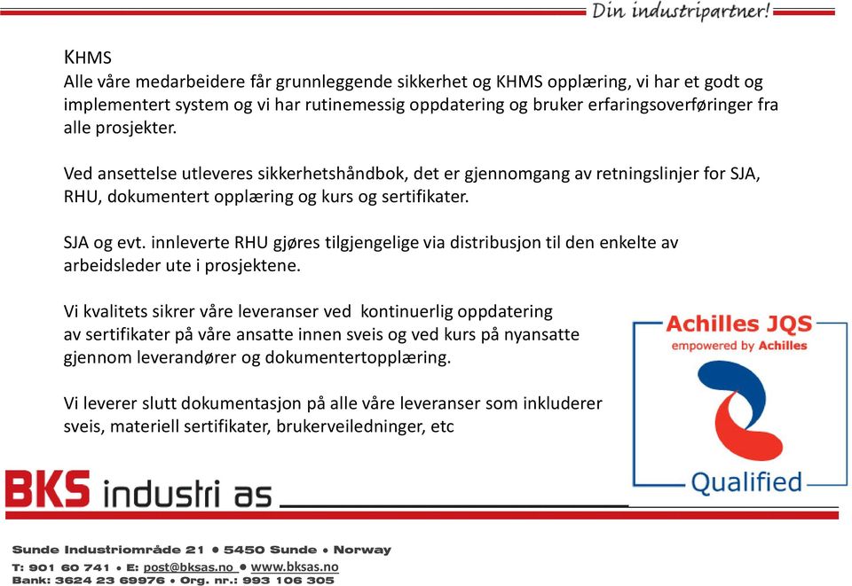 innleverte RHU gjøres tilgjengelige via distribusjon til den enkelte av arbeidsleder ute i prosjektene.