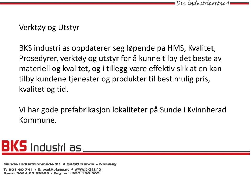 være effektiv slik at en kan tilby kundene tjenester og produkter til best mulig pris,