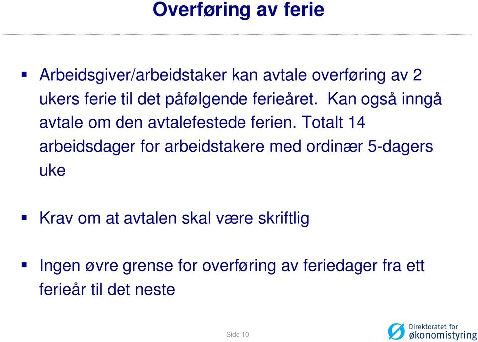 Totalt 14 arbeidsdager for arbeidstakere med ordinær 5-dagers uke Krav om at avtalen