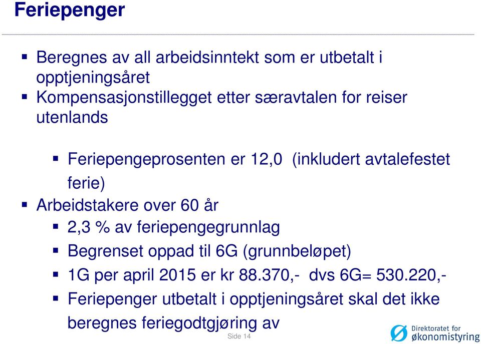 over 60 år 2,3 % av feriepengegrunnlag Begrenset oppad til 6G (grunnbeløpet) 1G per april 2015 er kr 88.