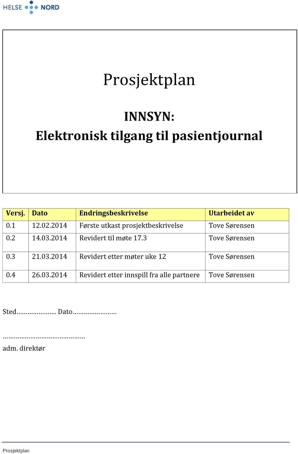 2014 Første utkast prosjektbeskrivelse Tove Sørensen 0.2 14.03.2014 Revidert til møte 17.