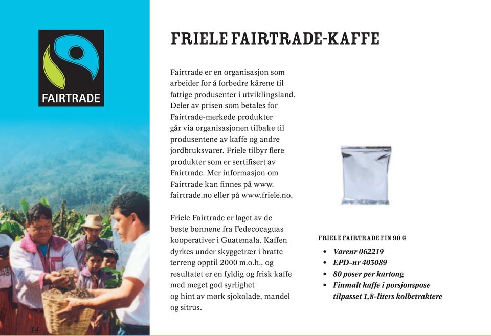 Friele tilbyr flere produkter som er sertifisert av Fairtrade. Mer informasjon om Fairtrade kan finnes på www. fairtrade.no 