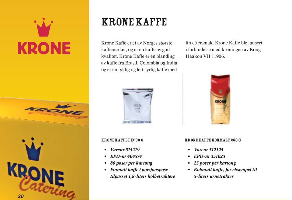Krone Kaffe ble lansert i forbindelse med kroningen av Kong Haakon VII i 1906.