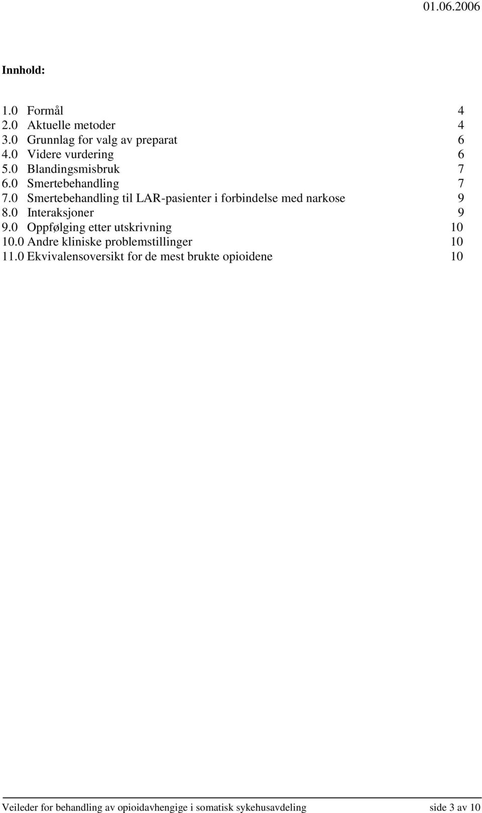 0 Interaksjoner 9 9.0 Oppfølging etter utskrivning 10 10.0 Andre kliniske problemstillinger 10 11.