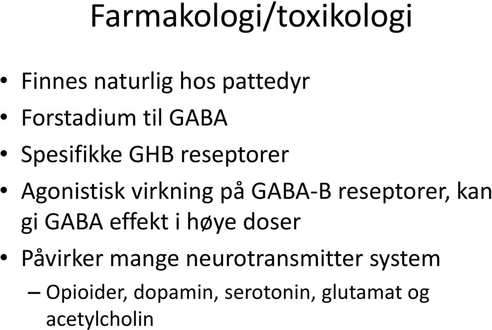 reseptorer, kan gi GABA effekt i høye doser Påvirker mange