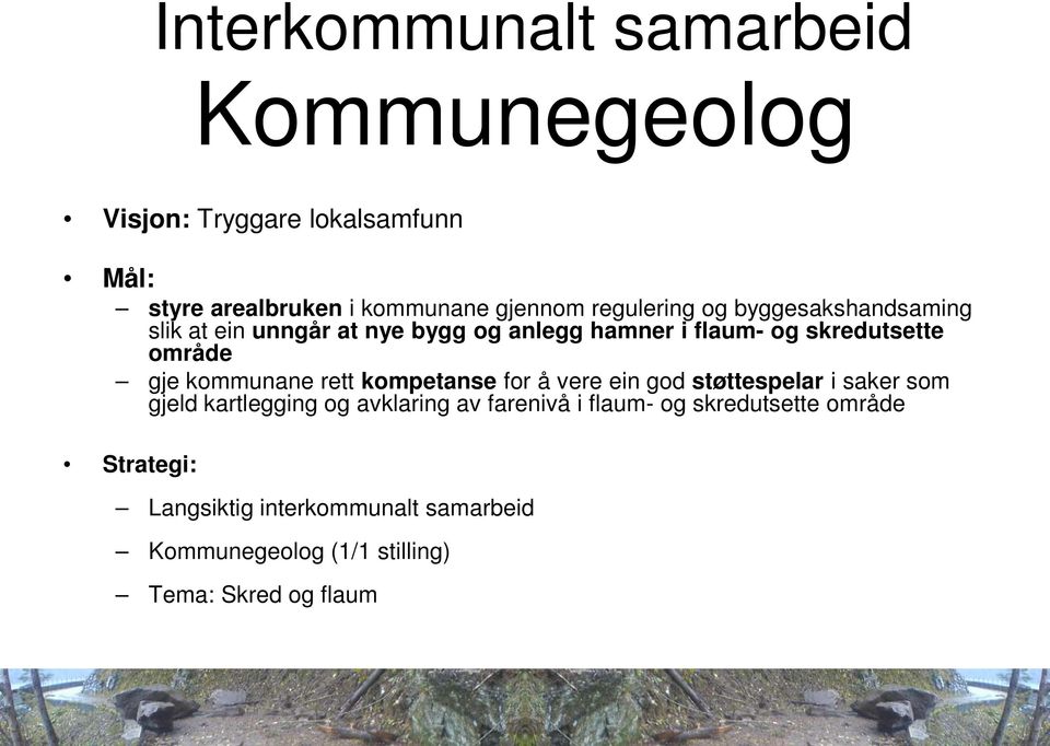 kommunane rett kompetanse for å vere ein god støttespelar i saker som gjeld kartlegging og avklaring av farenivå i