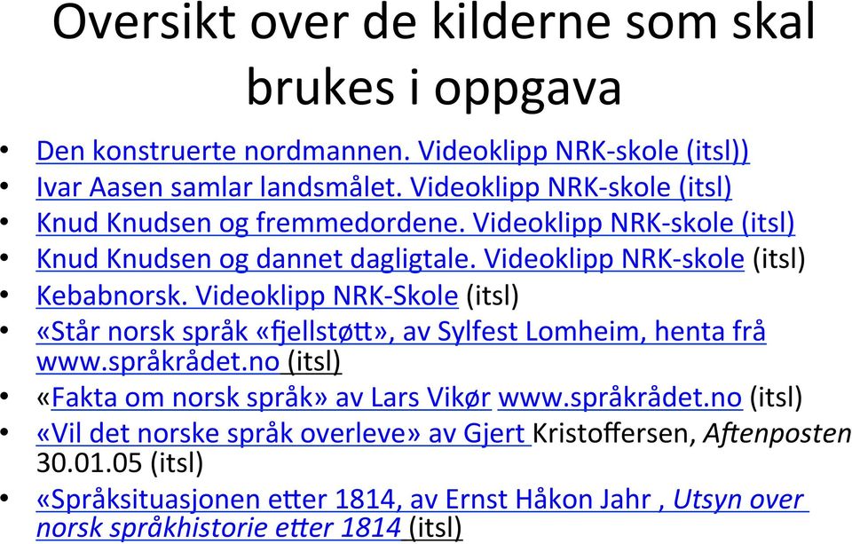Videoklipp NRK- Skole (itsl) «Står norsk språk «cellstøi», av Sylfest Lomheim, henta frå www.språkrådet.