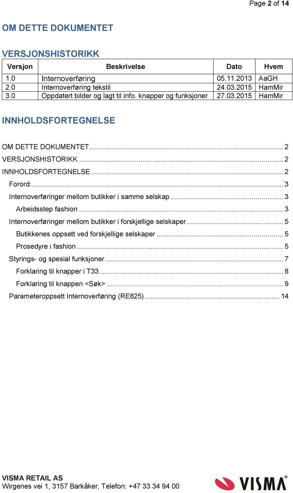 .. 3 Internoverføringer mellom butikker i samme selskap... 3 Arbeidsstep fashion... 3 Internoverføringer mellom butikker i forskjellige selskaper.