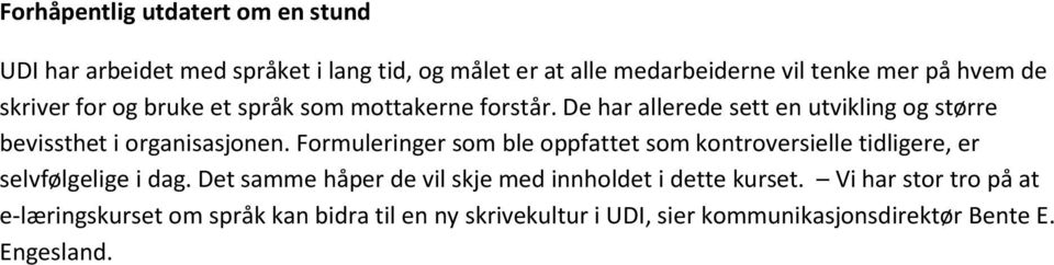 Formuleringer som ble oppfattet som kontroversielle tidligere, er selvfølgelige i dag.