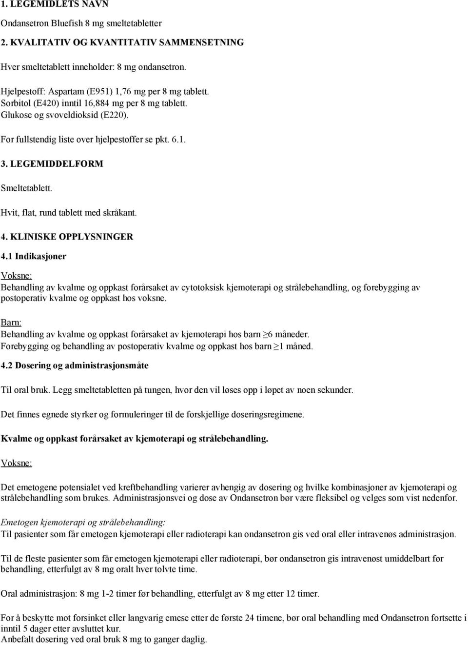 LEGEMIDDELFORM Smeltetablett. Hvit, flat, rund tablett med skråkant. 4. KLINISKE OPPLYSNINGER 4.