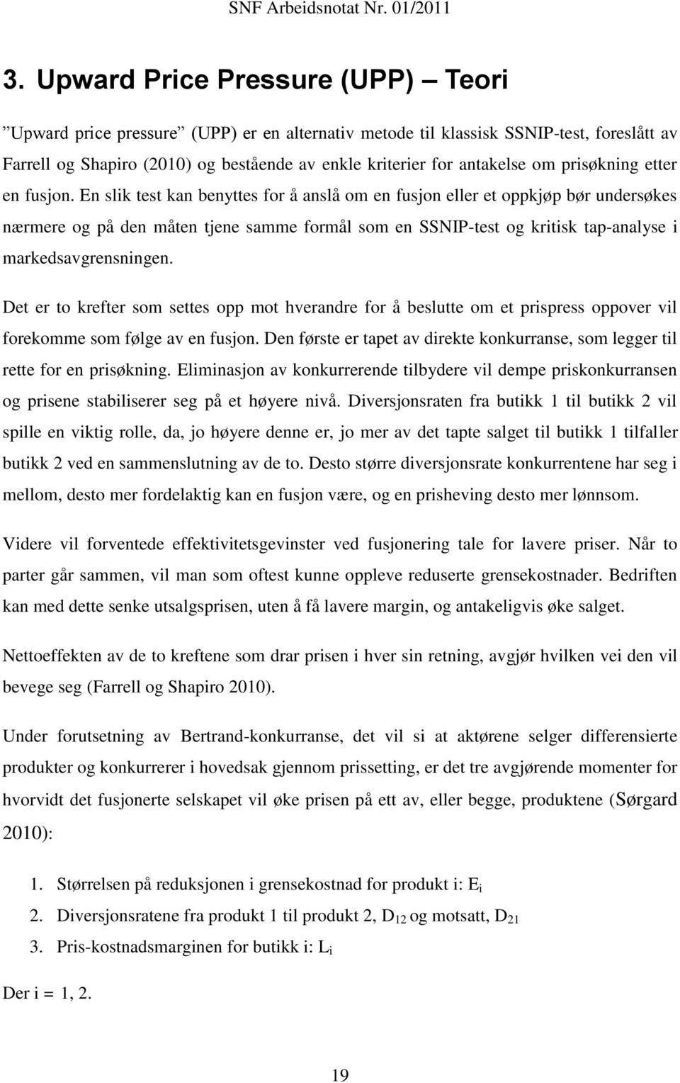 En slik test kan benyttes for å anslå om en fusjon eller et oppkjøp bør undersøkes nærmere og på den måten tjene samme formål som en SSNIP-test og kritisk tap-analyse i markedsavgrensningen.