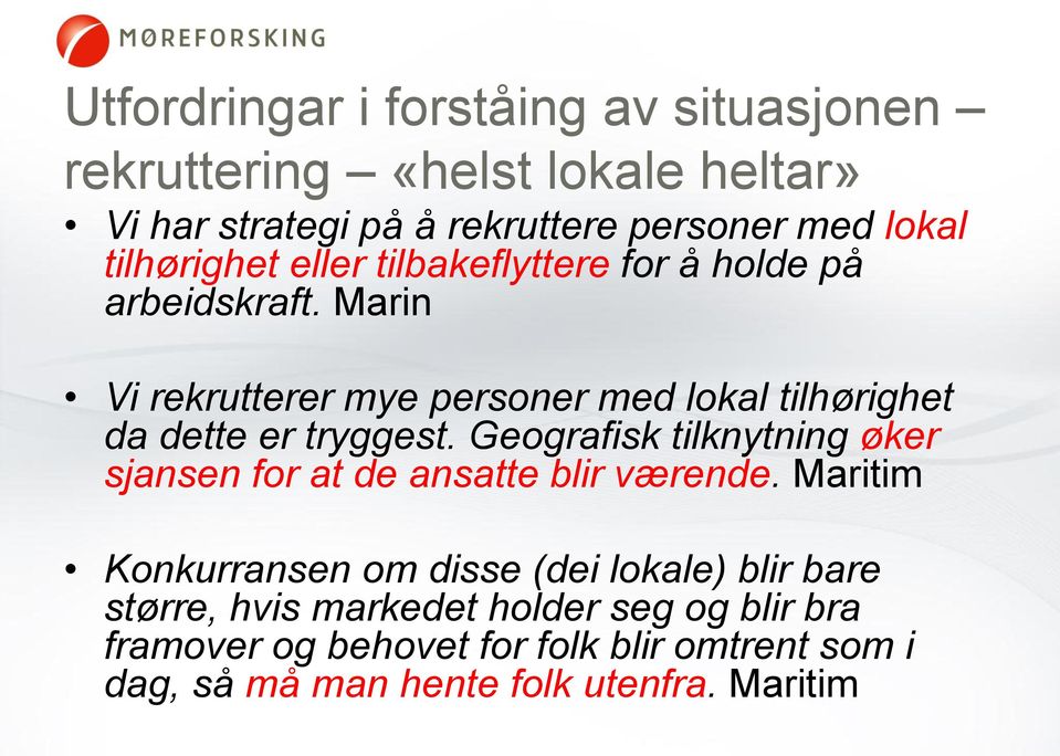 Marin Vi rekrutterer mye personer med lokal tilhørighet da dette er tryggest.