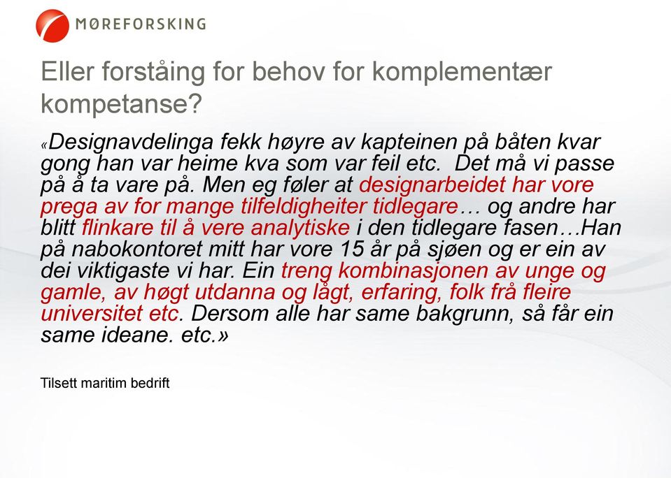 Men eg føler at designarbeidet har vore prega av for mange tilfeldigheiter tidlegare og andre har blitt flinkare til å vere analytiske i den tidlegare