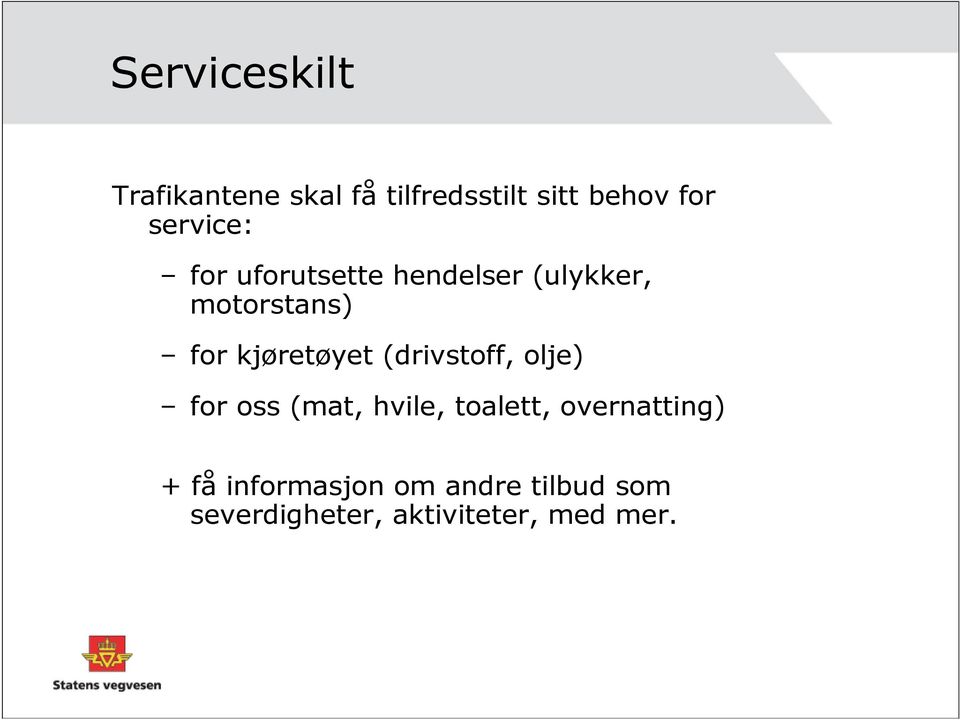 kjøretøyet (drivstoff, olje) for oss (mat, hvile, toalett,