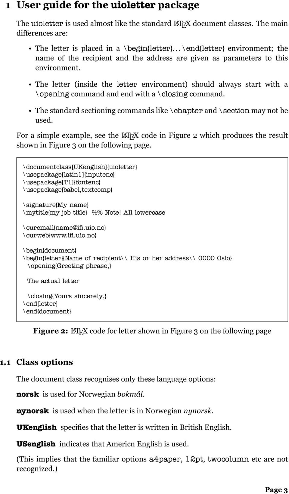 The letter (inside the letter environment) should always start with a \opening command and end with a \closing command. The standard sectioning commands like \chapter and \section may not be used.